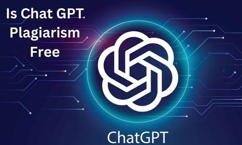 Is Chat GPT Plagiarism Free?