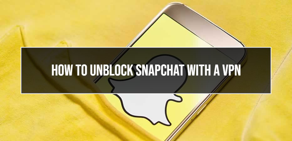 how-to-unblock-snapchat-with-a-vpn