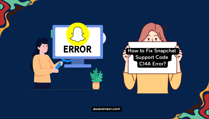 How to Fix Snapchat Support Code C14A Error