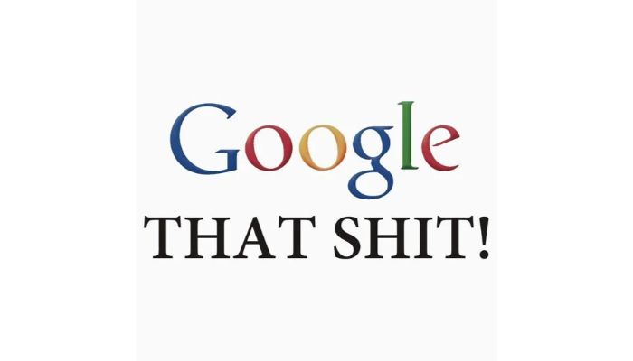 google that shit